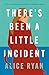 There's Been a Little Incident by Alice Ryan