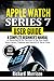Apple Watch Series 7 User Guide: A Complete Beginner's Manual to Mastering All the Functions of the New Apple Watch Series 7 Features and WatchOS 8 Tips & Tricks (Large Print Edition)