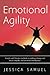 Emotional Agility: Simple & Effective Methods to Embrace Change and Create Empathy & Emotional Intelligence (Emotional Detox)