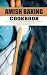 Amish Baking Cookbook: A Co...