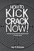How to Kick Crack Now!: A Self-Help Guide to Kicking Your Addiction to Crack or Powdered Cocaine (GlobalAddictionSolutions.org)