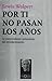 Por ti no pasan los anos (Spanish Edition)