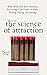 The Science of Attraction: What Behavioral & Evolutionary Psychology Can Teach Us About Flirting, Dating, and Mating