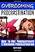 Overcoming Procrastination: How to Not Procrastinate and Overcome Procrastination