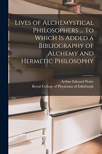 Lives of Alchemystical Philosophers ... To Which is Added a Bibliography of Alchemy and Hermetic Philosophy (Paperback)