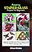 Amazing Stained Glass Projects for Beginners: Beginner-Friendly Tutorials & Step-by-Step Teaching Manual (Over 25 Free Patterns to Start Learning with)
