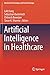 Artificial Intelligence in Healthcare (Advanced Technologies and Societal Change)