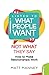 Listen to What People Want Not What They Say: How to Make Relationships Work
