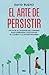 El arte de persistir (Spanish Edition)