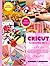 Cricut: 12 Books in 1. The Complete Step-by-Step Guide for Beginners with Illustrations to Mastering all Machines, Tools & Materials. Design Space, Maker 3, Explore 3, Joy. Includes WOW Bonuses