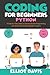 Coding for Beginners: Python: A Step-by-Step Guide to Learning Python Programing with Game and App Development Projects (Learn to Code)
