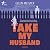 Take My Husband