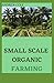 Successful Guide To Small Scale Organic Farming: Gardener's Guide to Small-Scale Organic Herb Production