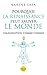 Pourquoi la Renaissance peut sauver le monde - L'imagination ... by Karine Safa