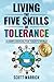 Living The Five Skills of Tolerance: A User's Manual for Today's World