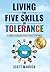 Living The Five Skills of Tolerance: A User's Manual for Today's World