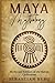 Maya Mythology: Myths and Folklore of the Mayan Civilization