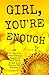 Girl, You're Enough: 30 Days to Overcoming Negative Self Talk and the Lies You've Told Yourself