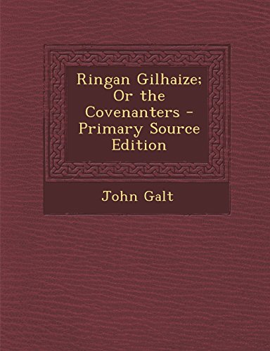 Ringan Gilhaize; Or the Covenanters - Primary Source Edition