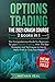 Options Trading: The 2021 CRASH COURSE (2 books in 1): The Comprehensive Guide for Beginners To Learn Options Trading, With The Best Strategies and Techniques to Use to Make Profit in Only Few Weeks