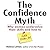 The Confidence Myth: Why Women Undervalue Their Skills, and How to Get Over It