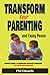 Transform Your Parenting and Enjoy Peace: Parents Guide To Overcome Reactive Parenting And Raise Good Children