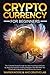 Cryptocurrency For Beginners: The Complete Guide To Help You Start Investing In Bitcoins By Applying Impactful Trading Strategies That Will Make You Financially Independent And Secure Your Future