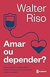 Amar ou depender ...