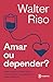 Amar ou depender - Como superar o apego afetivo e fazer do amor uma experiencia plena e saudavel (Em Portugues do Brasil)