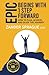 EPIC Begins With 1 Step Forward: How To Plan, Achieve, and Enjoy The Journey