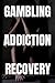 Gambling Addiction Recovery...