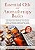 Essential Oils and Aromatherapy Basics Large Print Edition: Your Ultimate Guide to Getting Started and Safely Using Essential Oils to Beat Stress, ... Your Mood, and Provide Emotional Wellbeing
