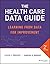 The Health Care Data Guide: Learning from Data for Improvement