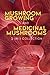 Mushroom Growing and Medicinal Mushroom Books, 2-in-1 Collection: Learn how to grow mushrooms at home with the ultimate mushroom growing book and also discover 12 powerful medicinal mushrooms.