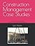 Construction Management Case Studies: A lifetime of lessons-learned examined over 275 practical examples