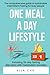 ONE MEAL A DAY LIFESTYLE: The comprehensive guide to sustainable Intermittent Fasting for busy people. Sustainable Weight Loss for busy moms. One Meal a Day for beginners. 28-day weight loss plan