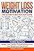 Weight Loss Motivation: The Ultimate Motivation Guide: Weight Loss, Health, Fitness and Nutrition - Lose Weight and Feel Great!