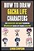 How To Draw Gacha Life Characters: The Step By Step, Easy Guide To Drawing 29 Super Cute Gacha Life Figures Like A Pro.