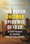The Dutch Cholera Epidemic of 1832 as seen through 19th Centu... by Antoinette van der Kuyl