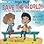 Save The World! - It's the only Planet that has Chocolate.: Teach Your Children the Importance of Kindness, Love, Peace and Happiness. (Big Hearts - Small Heroes)