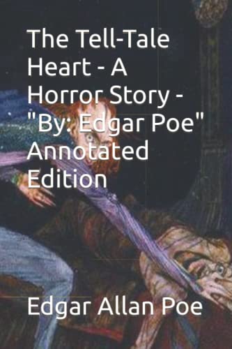 The Tell-Tale Heart - A Horror Story - "By: Edgar Poe" Annotated Edition