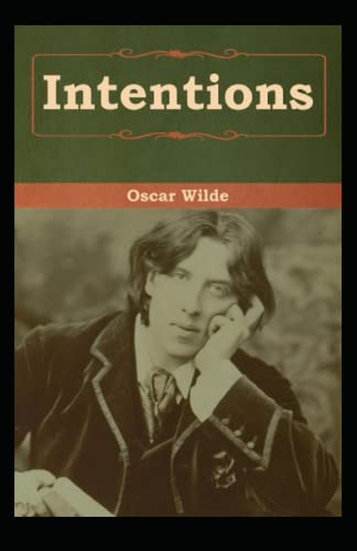 Intentions: Oscar Wilde (Classics, Essays, Literature) [Annotated]