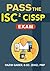 PASS the CISSP (Certified Information Systems Security Professional) Exam - 2022 Edition