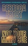 Not Your Mary Sue by Rebecca Frost