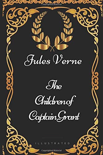 The Children of Captain Grant: By Jules Verne - Illustrated