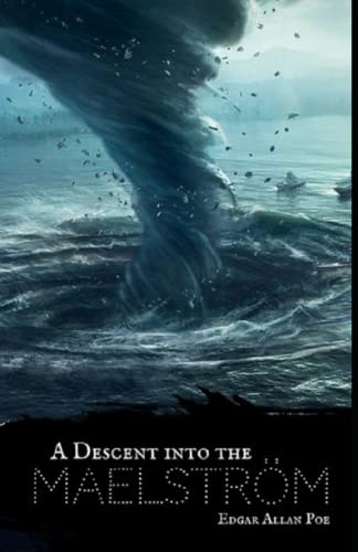 A Descent into the Maelström Complete Illustrated and Unabridged Edition