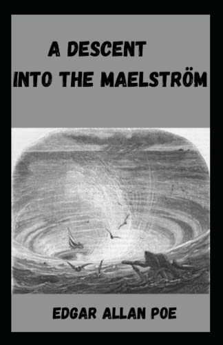A Descent into the Maelström Illustrated and Unabridged