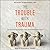 The Trouble With Trauma: The Search to Discover How Beliefs Become Facts