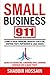 Small Business 911: Learn to Solve Financing, Negative Cash Flow, Staffing, Theft, Partnership & Legal Issues - Secrets of Marketing & Branding While lowering Overhead cost & Boost Profit
