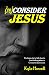 (re)Consider Jesus: For tho...
